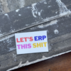 Let's ERP This Shit sticker on a ledge